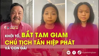 Khởi tố, bắt tạm giam Chủ tịch Tân Hiệp Phát và con gái