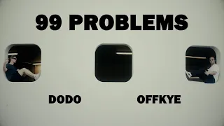 99 Problems - OFFKYE x DODO