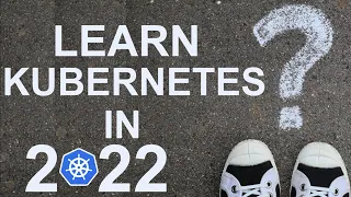 How to learn Kubernetes in 2022