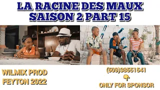 LA RACINE DES MAUX SAISON 2 PART 15. WILMIX PROD FEYTON 2022