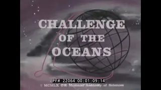 1960 OCEANOGRAPHY RESEARCH FILM   CHALLENGE OF THE OCEANS   22064