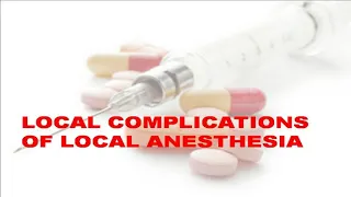 LOCAL COMPLICATIONS OF LOCAL ANESTHESIA