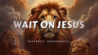 Prophetic Worship Music Instrumental - WAIT ON JESUS