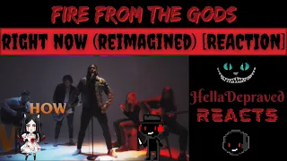 Fire From The Gods - Right Now (Reimagined) [REACTION]