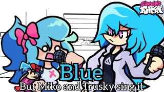 Blue but Miko and Trusky sing it | Cover FNF