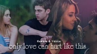 HARDIN&TESSA || ONLY LOVE CAN HURT LIKE THIS