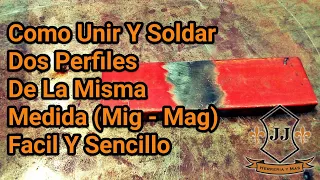 Como Unir Y Soldar Dos Perfiles De La Misma Medida Fácil Y Sencillo