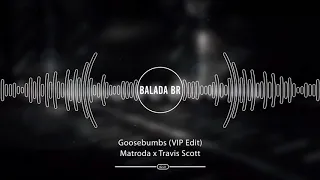 Matroda x Travis Scott - Goosebumbs (VIP Edit)