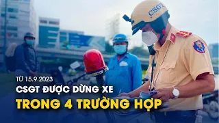 Từ 15/9/2023, CSGT được dừng xe trong 4 trường hợp