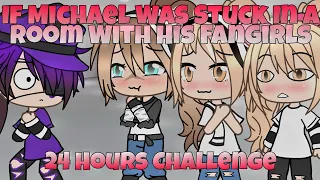 IF MICHAEL IS STUCK IN A ROOM WITH HIS FANGIRLS || • 24 Hours Challenge •