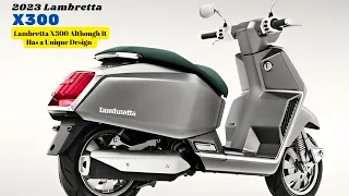 Lambretta X300 Although It Has a Unique Design | 2023 Lambretta X300