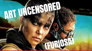 Art Uncensored (Furiosa)