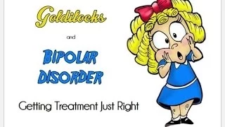 Goldilocks and Bipolar Disorder - Getting Treatment Just Right