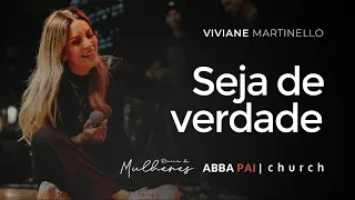 Seja de verdade - Viviane Martinello | Abba Pai Church