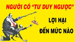 Người có TƯ DUY NGƯỢC lợi hại cỡ nào?? Tại sao làm BỤC MẶT mà vẫn nghèo?? NGẪM PLUS