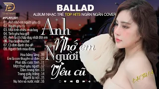 Nghe 1 Lần Bạn Sẽ Không Hối Hận - ANH NHỚ EM NGƯỜI YÊU CŨ NGÂN NGÂN COVER - 01 -03 Nhạc Trẻ Hay Nhất