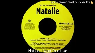 Natalie - I Want Your Love