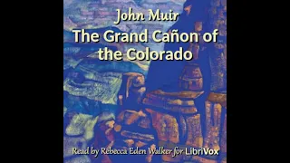 The Grand Cañon of the Colorado by John Muir read by Rebecca Eden Walker | Full Audio Book