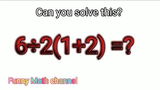 Viral Math Problem 6÷2(1+2) = ? The correct Answer