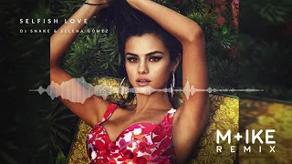 DJ Snake & Selena Gomez - Selfish Love (M+ike Remix)