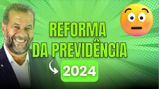 URGENTE: NOVA REFORMA DA PREVIDÊNCIA 2024