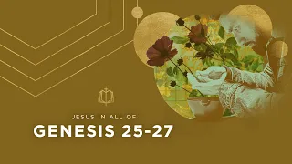 Genesis 25-27 | Esau & Jacob | Bible Study