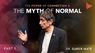 Part 1: Dr. Gabor Maté | The Power of Connection & The Myth of Normal