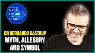 Dr Bernardo Kastrup - Myth, Allegory and Symbol