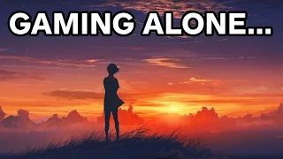 Gaming Alone (How to Deal With It)