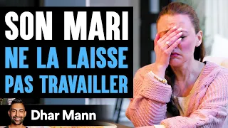 Son Mari NE LA LAISSE PAS TRAVAILLER | Dhar Mann