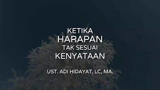 “Ketika Harapan Tak Sesuai Kenyataan” - Ust. Adi Hidayat, Lc, MA.