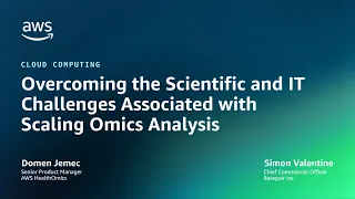 Overcoming the Scientific and IT Challenges Associated with Scaling Omics Analysis | AWS Events