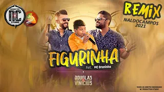 Douglas e Vinícius e MC Bruninho   Figurinha  Remix Naldo Campos 2021
