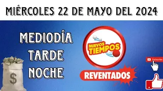 RESULTADOS NUEVOS TIEMPOS DEL MIÉRCOLES 22 DE MAYO DEL 2024