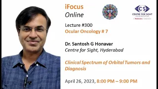 ORBITAL TUMORS - CLINICAL SPECTRUM AND DIAGNOSIS by Dr Santosh G Honavar, , Wed, April 26, 8:00 PM,
