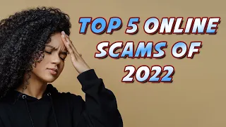 Top 5 Biggest Online Scams To Watch Out For In 2022