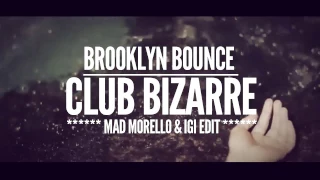 Brooklyn Bounce - Club Bizarre (Mad Morello & Igi Edit)