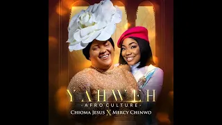 Chioma Jesus Ft Mercy Chinwo   Yahweh Afro Culture  Spedup Fast