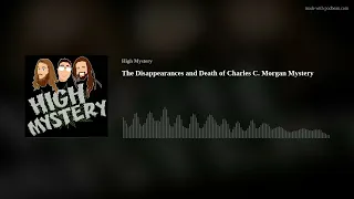 The Disappearances and Death of Charles C. Morgan Mystery