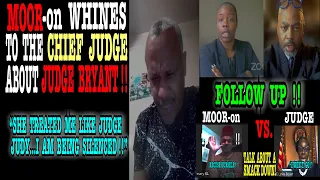 MOOR(ON) VS. JUDGE !!  MOOR-on WHINES TO THE CHIEF JUDGE ABOUT JUDGE BRYANT…“I AM BEING SILENCED!”