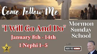 1st Nephi 1-5 - "I Will Go And Do" [Jan 8th through 14th 2024]: Mormon Sunday School