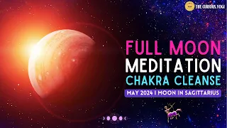 May 2024 Full Moon Guided Meditation I Moon in Sagittarius I Flower Moon Meditation I Chakra Cleanse