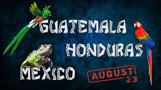 Guatemala, Honduras & Mexico - "La Ruta Maya" (August 2023) [4K Ultra HD]