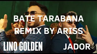 BATE TARABANA -   @LinoGolden  x   @Jador REMIX BY @ArissMusic