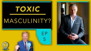 Toxic Masculinity? | Martin Daubney | EPISODE 5