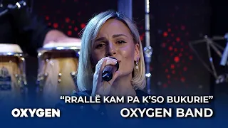 "Rrallë kam pa k'so bukurie" nga OXYGEN Band