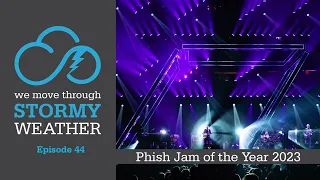 We Move Through Stormy Weather Episode 44 - Phish Jam of the Year 2023