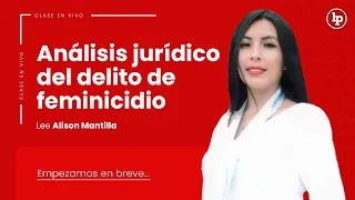 Clase gratuita: Análisis jurídico del delito de feminicidio