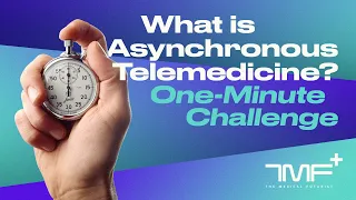 What Is Asynchronous Telemedicine? / The One-Minute Challenge - The Medical Futurist