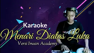 Menari Diatas Luka - Karaoke - Versi Irwan Academy Nada Cowok
